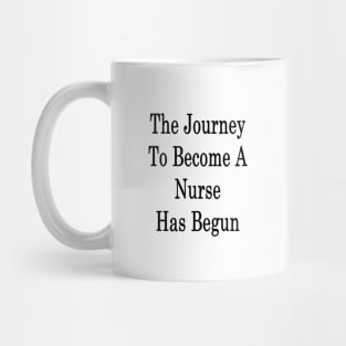 The Journey To Become A Nurse Has Begun Mug